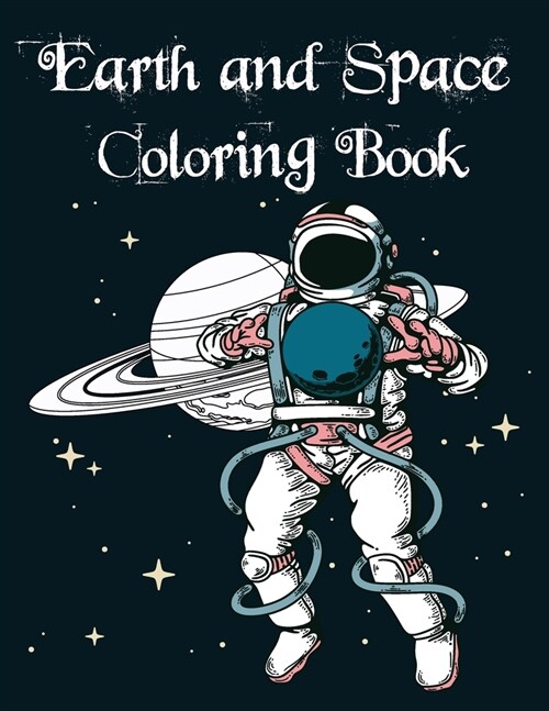 Earth and Space Coloring Book: Fantastic Outer Space Coloring with Planets, Astronauts, Space Ships, Rockets (Paperback)
