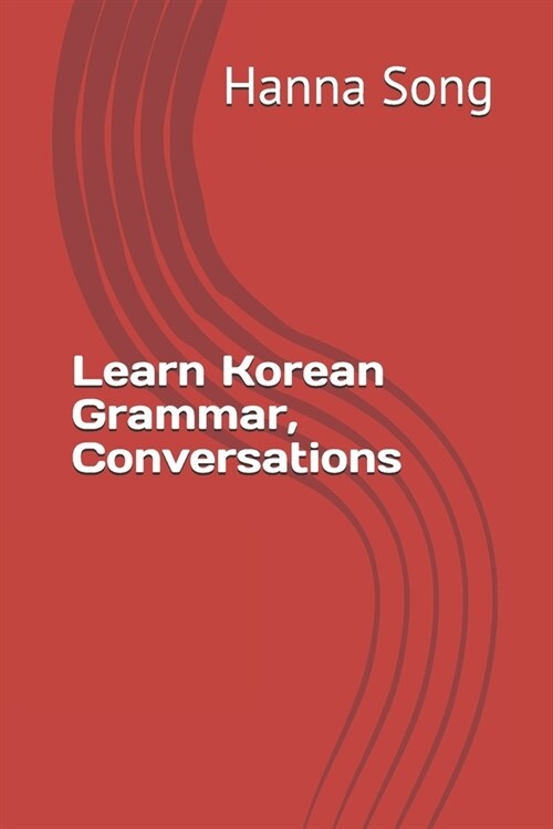 Learn Korean Grammar, Conversations: 한국어 문법과 회화 (Paperback)