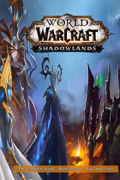 World of Warcraft: Shadowlands - The Complete Guide - Walkthrough - Tips And Tricks (Paperback)