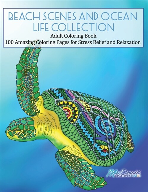 Beach Scenes and Ocean Life Collection: Adult Coloring Book - 100 Amazing Coloring Pages for Stress Relief and Relaxation (Paperback)