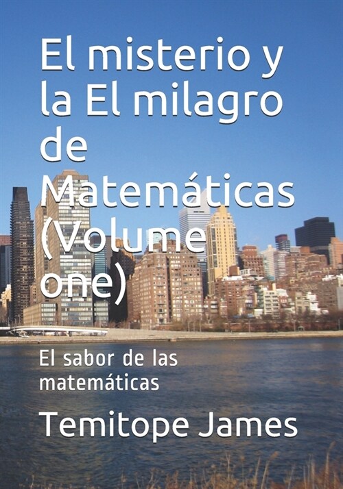 El misterio y la El milagro de Matem?icas (Volume one): El sabor de las matem?icas (Paperback)