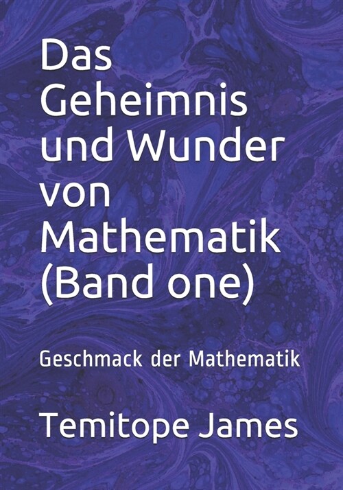 Das Geheimnis und Wunder von Mathematik (Band one): Geschmack der Mathematik (Paperback)