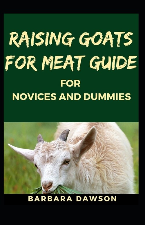 Raising Goats for Meat Guide for Novices and Dummies (Paperback)