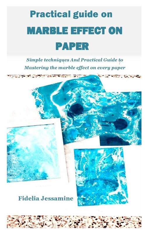 Practical Guide on Marble Effect on Paper: Simple techniques And Practical Guide to Mastering the marble effect on every paper (Paperback)