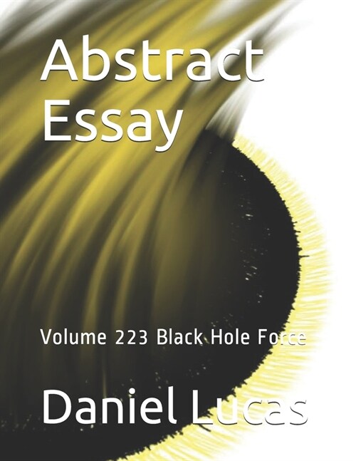 Abstract Essay: Volume 223 Black Hole Force (Paperback)