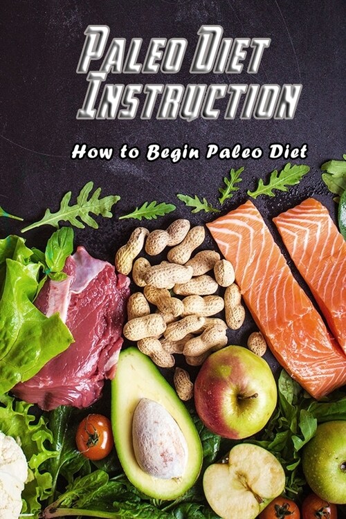 Paleo Diet Instruction: How to Begin Paleo Diet: Paleo Diet Handguide for Women Book (Paperback)