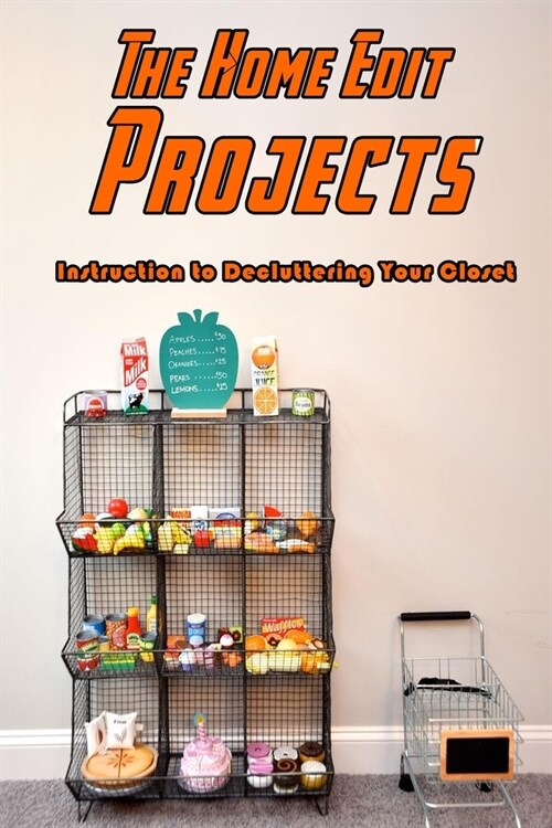 The Home Edit Projects: Instruction to Decluttering Your Closet: Decluttering Your Closet (Paperback)