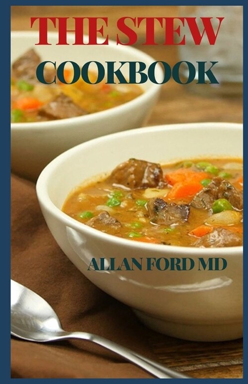 The Stew Cookbook: Recipes for Authentic Home-Cooked Cassoulet, Gumbo, Chili, Curry, Minestrone, Bouillabaise, Stroganoff, Goulash, Chowd (Paperback)