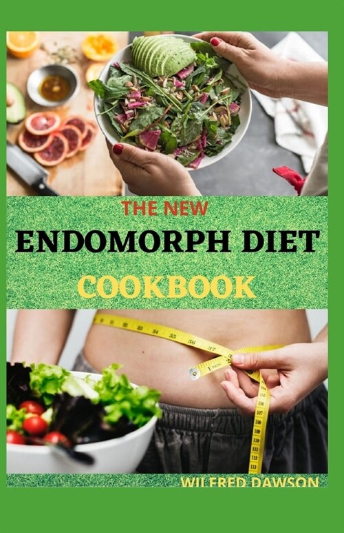 The New Endomorph Diet Cookbook: Complete Guide to Lose Weight and Get Fit As Never Before. Specific for your Endomorph Body Type (Paperback)