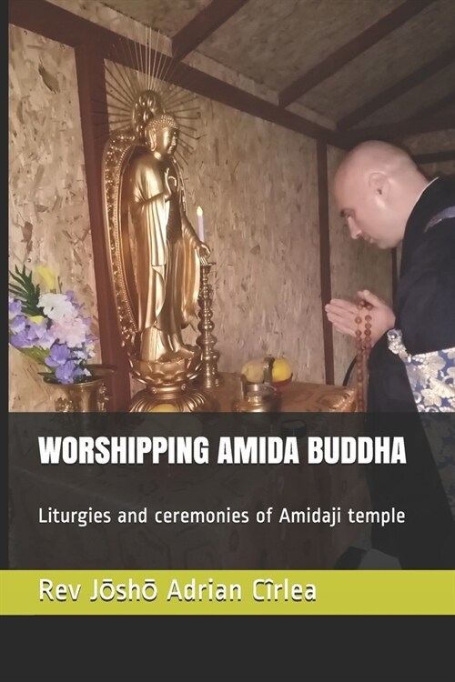 Worshipping Amida Buddha: Liturgies and ceremonies of Amidaji temple (Paperback)