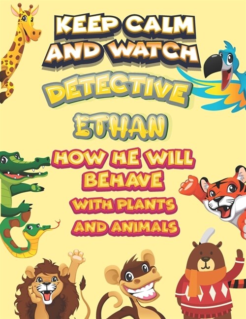 keep calm and watch detective Ethan how he will behave with plant and animals: A Gorgeous Coloring and Guessing Game Book for Ethan /gift for Ethan, t (Paperback)