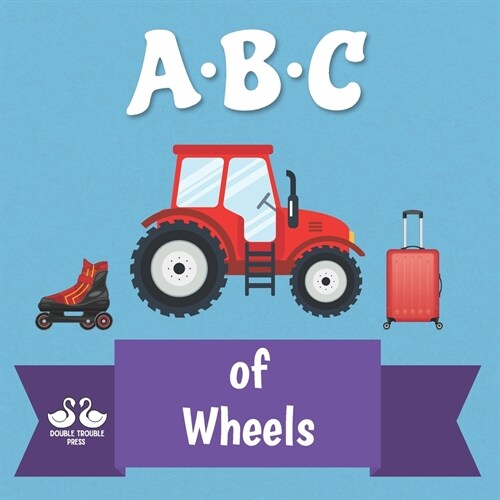 ABC of Wheels: A Rhyming Childrens Picture Book (Paperback)