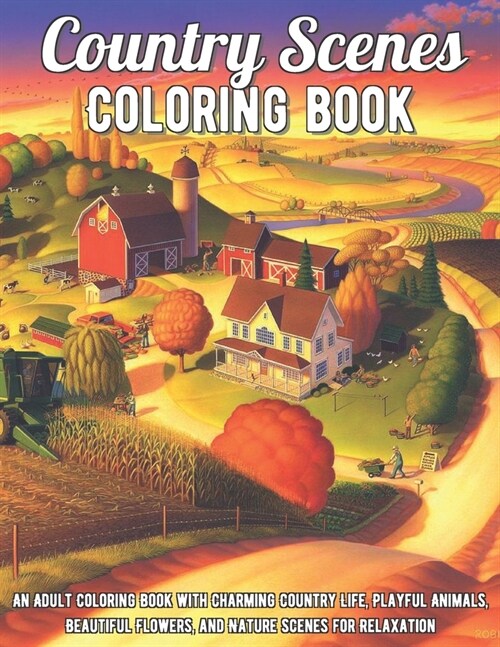 Country Scenes Coloring Book: An Adult Coloring Book with Charming Country Life, Playful Animals, Beautiful Flowers, and Nature Scenes for Relaxatio (Paperback)