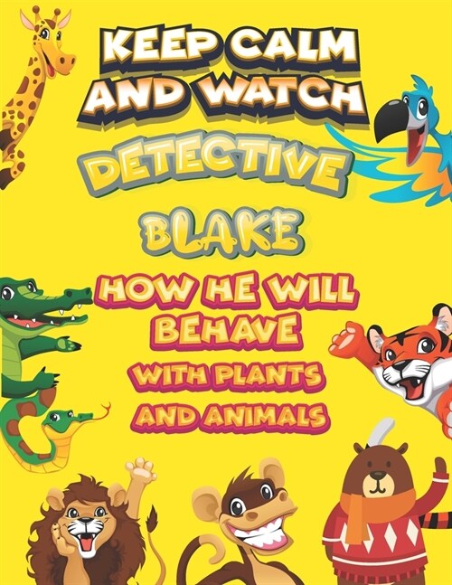 keep calm and watch detective Blake how he will behave with plant and animals: A Gorgeous Coloring and Guessing Game Book for Blake /gift for Blake, t (Paperback)