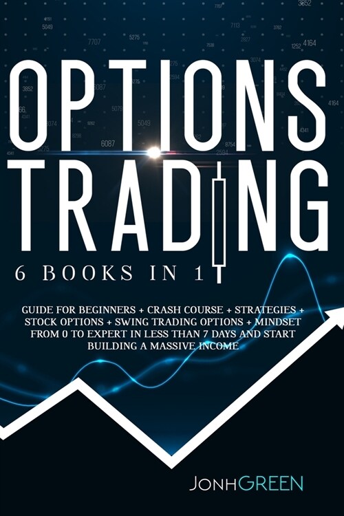 Options Trading: 6 in 1: Guide for beginners + crash course + strategies + stock options + swing trading options + mindset From 0 to ex (Paperback)