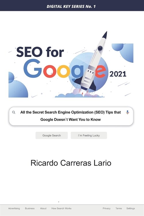 Seo for Google 2021: All the Search Engine Optimization (SEO) Tips that Google Does not Want You to Know (Paperback)