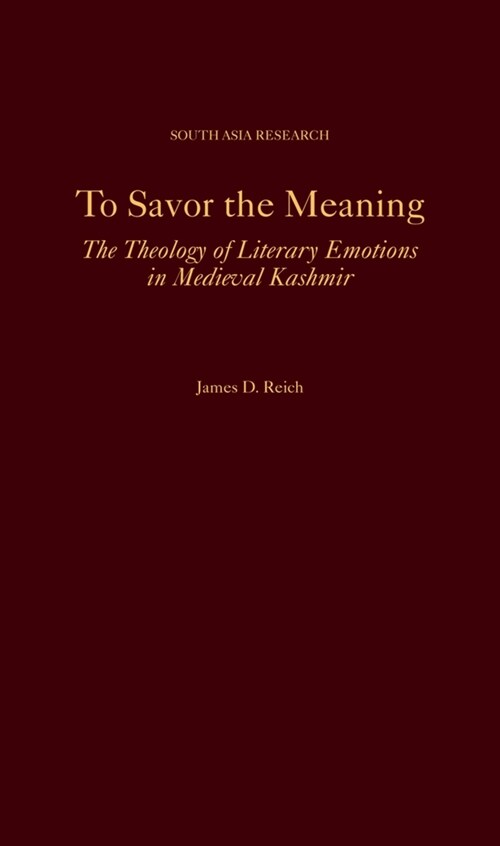 To Savor the Meaning: The Theology of Literary Emotions in Medieval Kashmir (Hardcover)