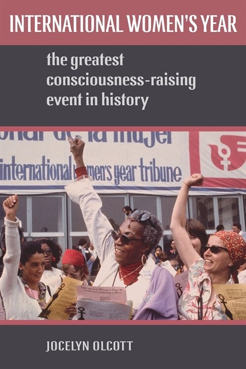 International Womens Year: The Greatest Consciousness-Raising Event in History (Paperback)