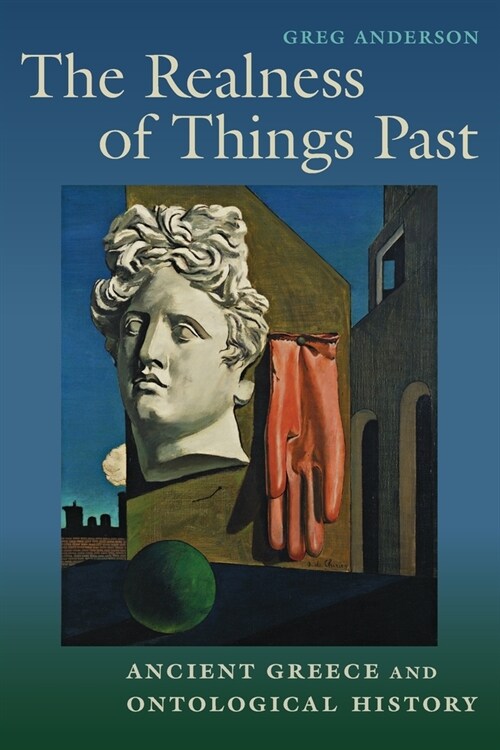 Realness of Things Past: Ancient Greece and Ontological History (Paperback)