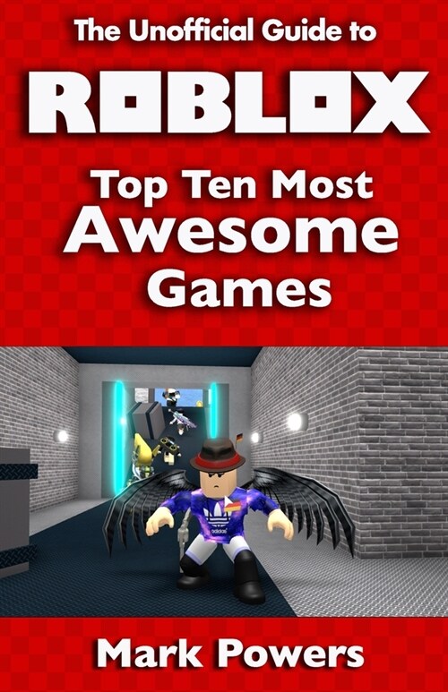 The Unofficial Guide to Roblox: Top Ten Most Awesome Games (Paperback)