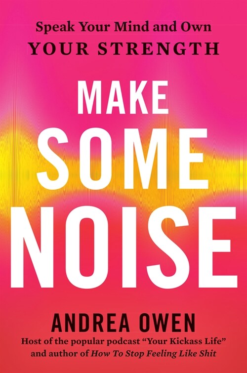 Make Some Noise: Speak Your Mind and Own Your Strength (Hardcover)