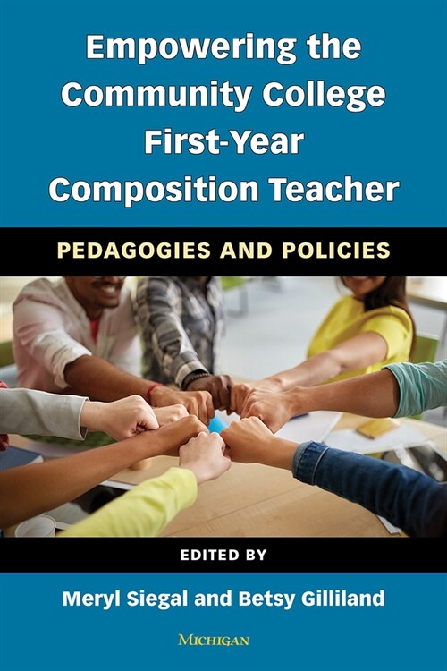 Empowering the Community College First-Year Composition Teacher: Pedagogies and Policies (Paperback)