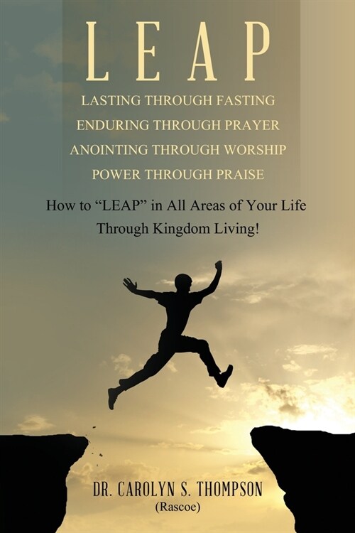 Leap: How to LEAP in All Areas of Your Life Through Kingdom Living! (Paperback)