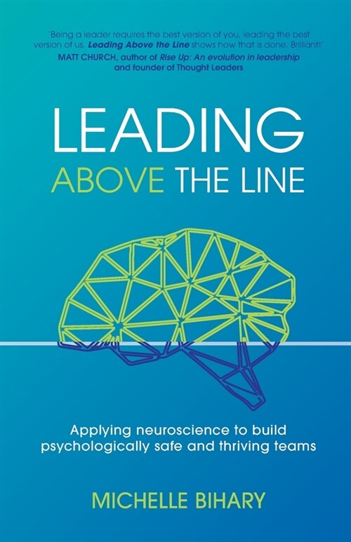 Leading Above the Line: Applying neuroscience to build psychologically safe and thriving teams (Paperback)