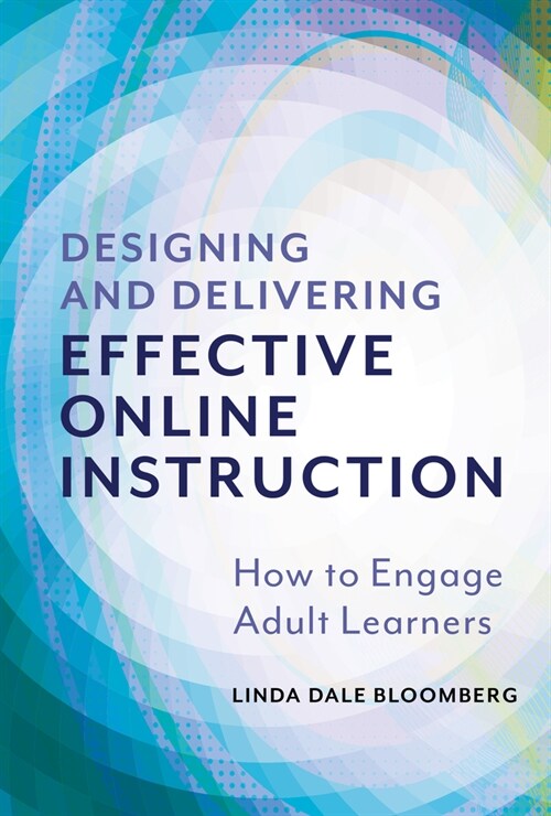 Designing and Delivering Effective Online Instruction: How to Engage Adult Learners (Paperback)