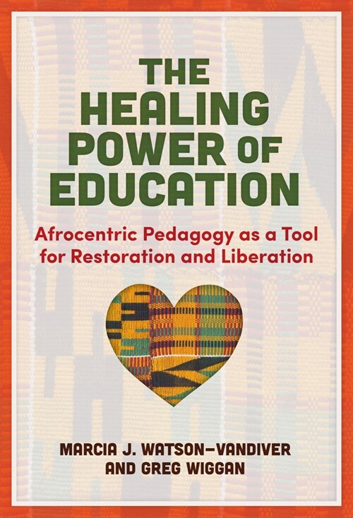 The Healing Power of Education: Afrocentric Pedagogy as a Tool for Restoration and Liberation (Paperback)