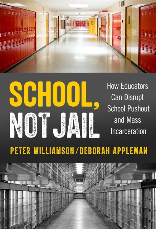School, Not Jail: How Educators Can Disrupt School Pushout and Mass Incarceration (Paperback)