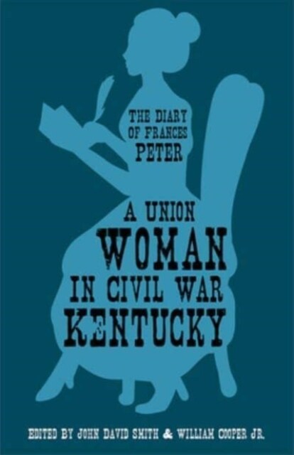 A Union Woman in Civil War Kentucky: The Diary of Frances Peter (Paperback)