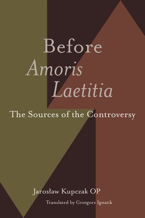 Before Amoris Laetitia: The Sources of the Controversy (Hardcover)