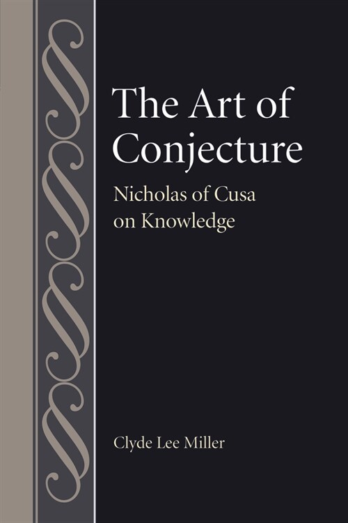 The Art of Conjecture: Nicholas of Cusa on Knowledge (Hardcover)