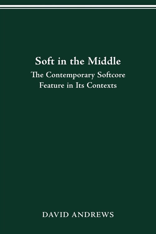 Soft in the Middle: Contemporary Softcore Feature in Its Contexts (Paperback)