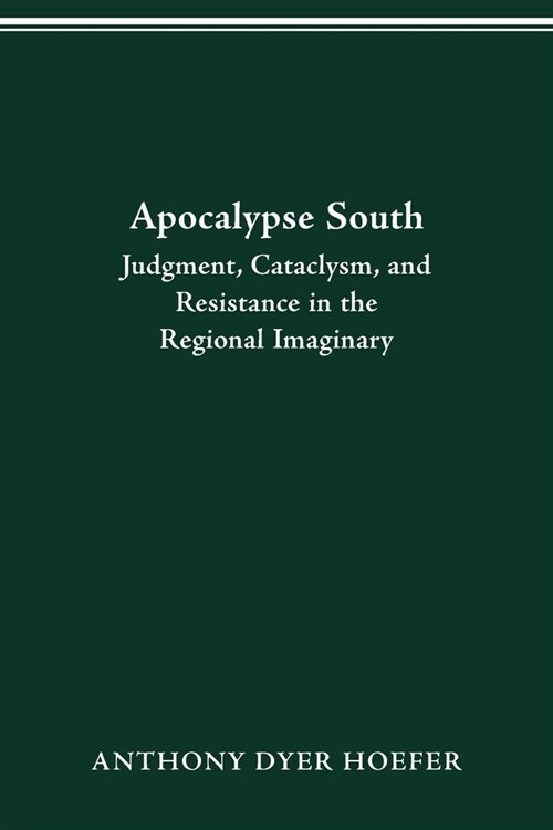 Apocalypse South: Judgment, Cataclysm, and Resistance in the Regional Imaginary (Paperback)