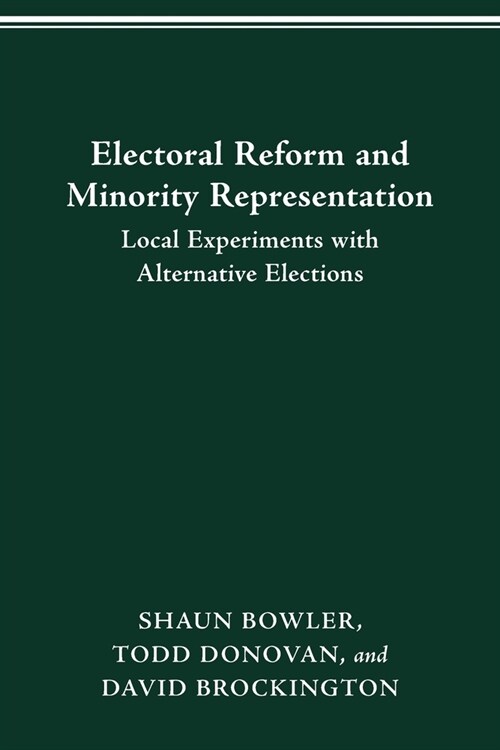 Electoral Reform and Minority Representation: Local Experiments with Alternative Elections (Paperback)