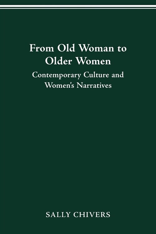 From Old Woman to Older Women: Contemporary Culture and Womens Narratives (Paperback)