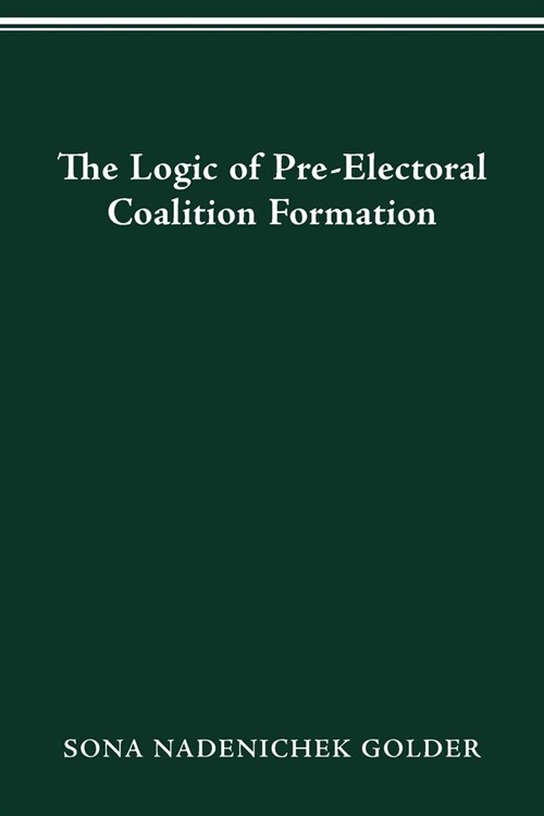 Logic of Preelectoral Coalition Formation (Paperback)