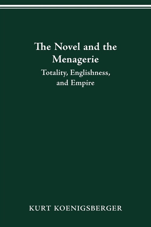The Novel and the Menagerie: Totality, Englishness, and Empire (Paperback)