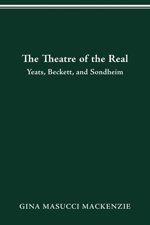 Theatre of the Real: Yeats, Beckett, and Sondheim (Paperback)