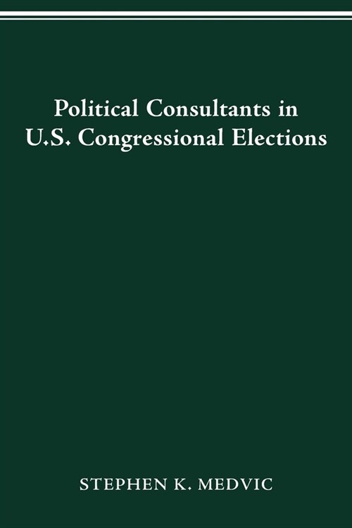 Political Consultants in Us Congress Elections (Paperback)