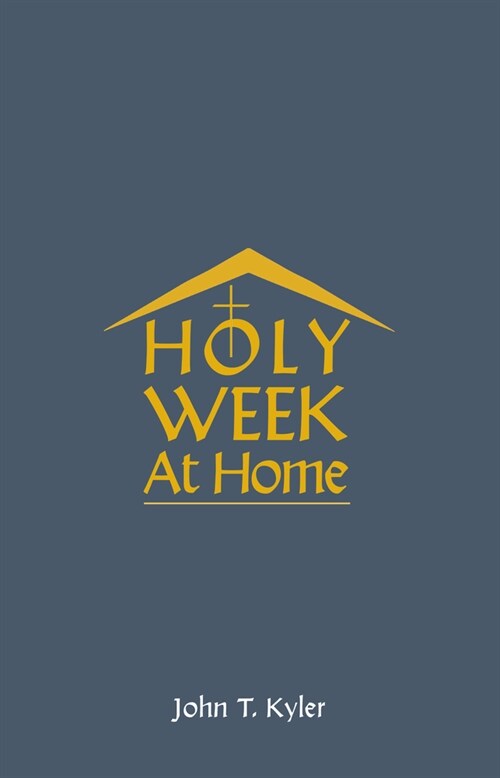 Holy Week at Home: Adaptations of the Palm Sunday, Holy Thursday, Good Friday, Easter Vigil, and Easter Sunday Rituals for Family and Hou (Paperback)