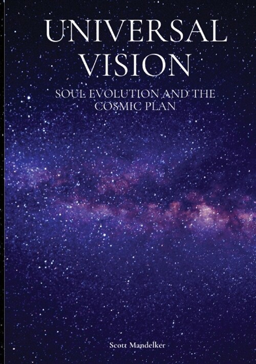 Universal Vision: Soul Evolution and the Cosmic Plan (Paperback)