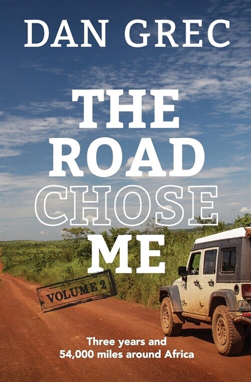 The Road Chose Me Volume 2: Three years and 54,000 miles around Africa (Paperback)
