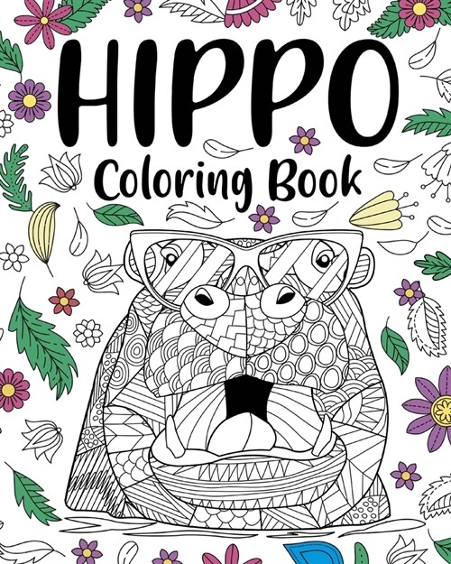 Hippo Coloring Book: Adult Coloring Book, Animal Coloring Book, Floral Mandala Coloring Pages (Paperback)