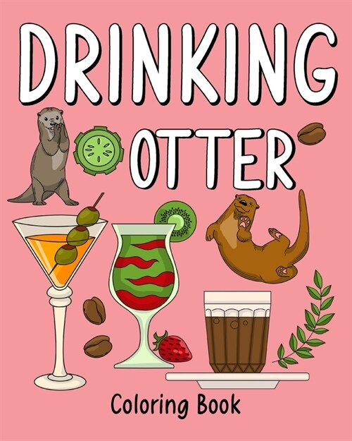 Drinking Otter Coloring Book: Coloring Books for Adults, Adult Coloring Book with Many Coffee and Drinks (Paperback)