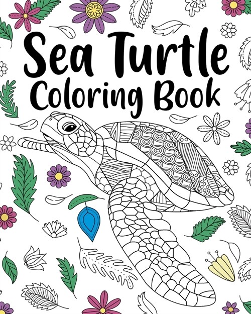 Sea Turtle Coloring Book: Adult Coloring Book, Sea Turtle Lover Gift, Floral Mandala Coloring Pages (Paperback)