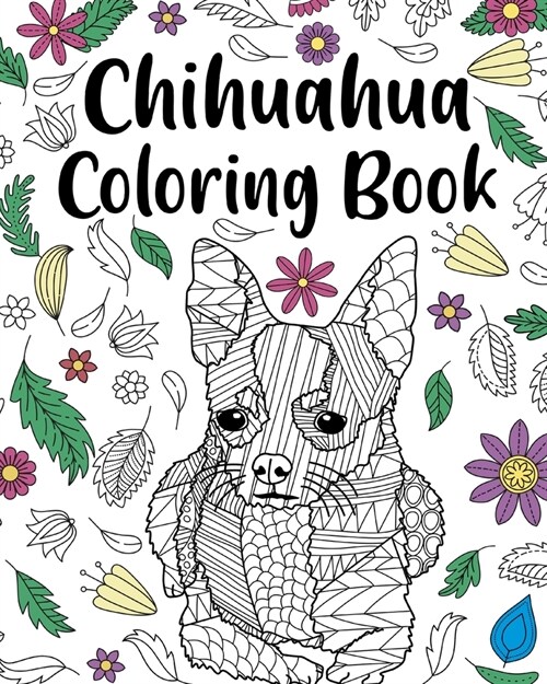 Chihuahua Coloring Book: Coloring Book for Adults, Chihuahua Lover Gift, Animal Coloring Book (Paperback)