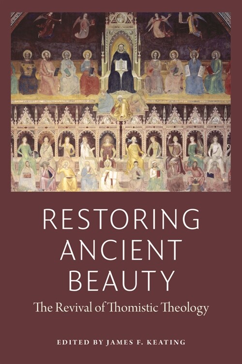 Restoring Ancient Beauty: The Revival of Thomistic Theology (Paperback)